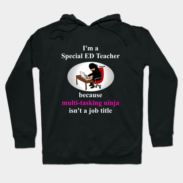 Special Ed Teacher...because multi-tasking ninja isn't a job title Hoodie by benhonda2